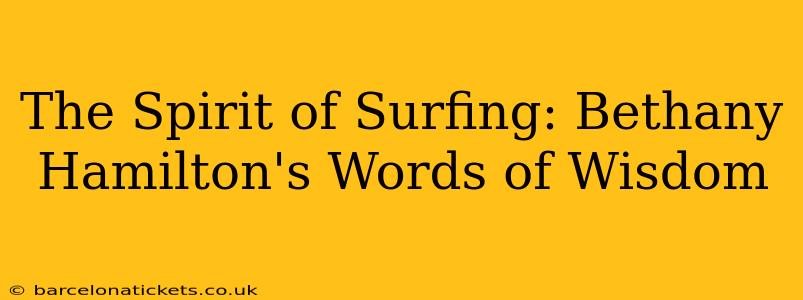 The Spirit of Surfing: Bethany Hamilton's Words of Wisdom
