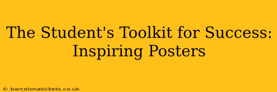 The Student's Toolkit for Success: Inspiring Posters