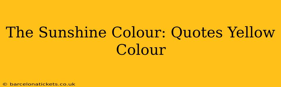The Sunshine Colour: Quotes Yellow Colour