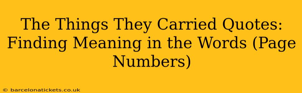 The Things They Carried Quotes:  Finding Meaning in the Words (Page Numbers)