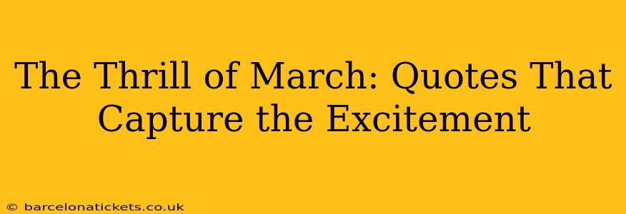 The Thrill of March: Quotes That Capture the Excitement