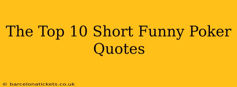 The Top 10 Short Funny Poker Quotes