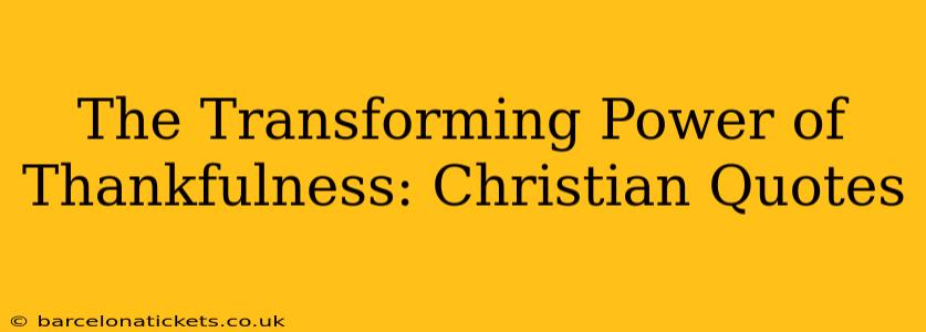 The Transforming Power of Thankfulness: Christian Quotes