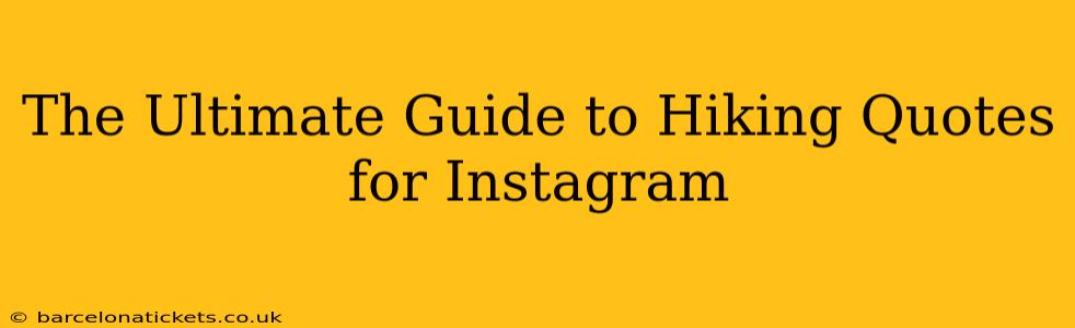The Ultimate Guide to Hiking Quotes for Instagram