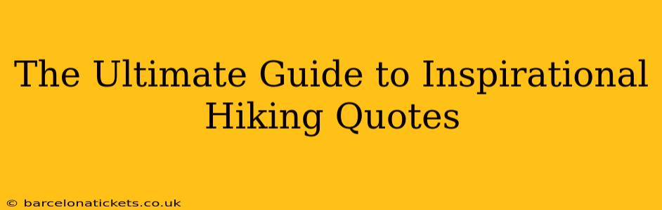 The Ultimate Guide to Inspirational Hiking Quotes