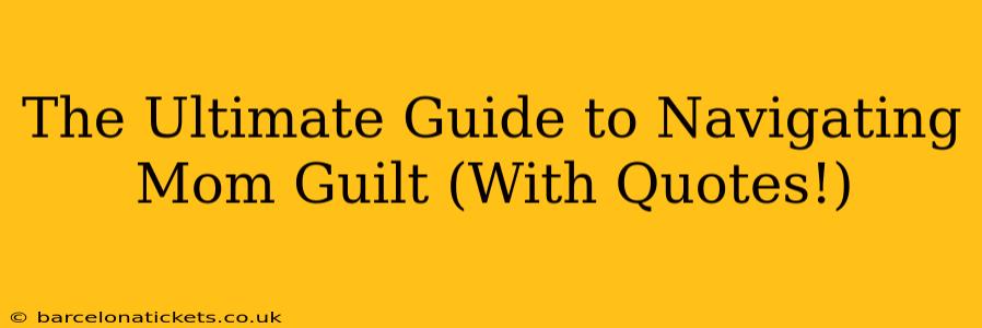 The Ultimate Guide to Navigating Mom Guilt (With Quotes!)