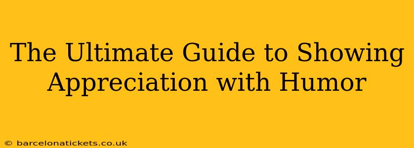 The Ultimate Guide to Showing Appreciation with Humor
