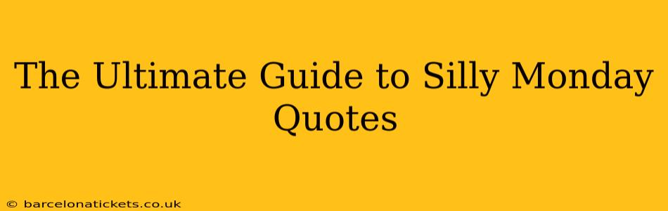 The Ultimate Guide to Silly Monday Quotes