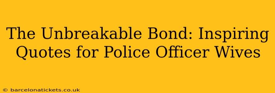 The Unbreakable Bond: Inspiring Quotes for Police Officer Wives