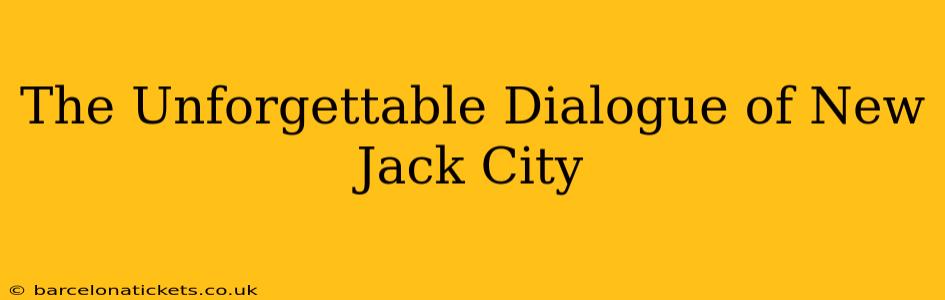 The Unforgettable Dialogue of New Jack City