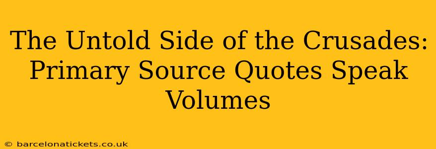 The Untold Side of the Crusades: Primary Source Quotes Speak Volumes