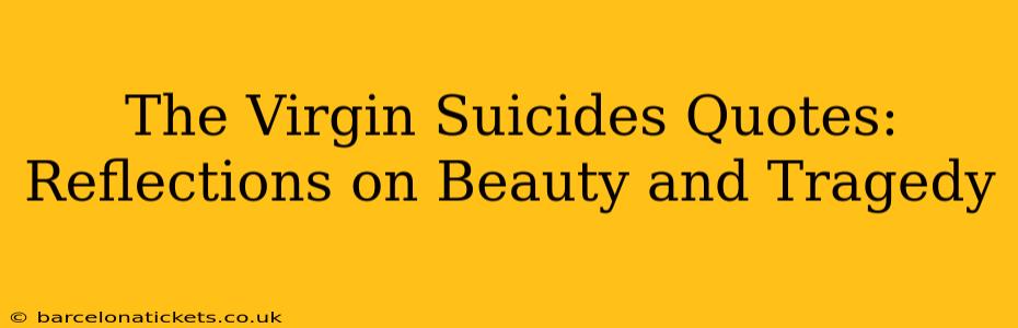 The Virgin Suicides Quotes: Reflections on Beauty and Tragedy