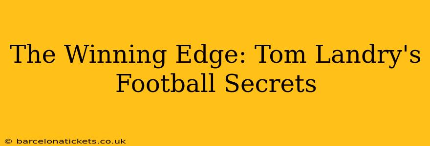 The Winning Edge: Tom Landry's Football Secrets