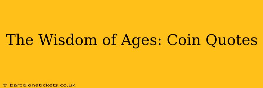 The Wisdom of Ages: Coin Quotes