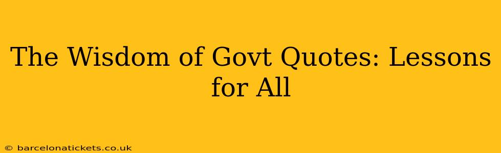 The Wisdom of Govt Quotes: Lessons for All