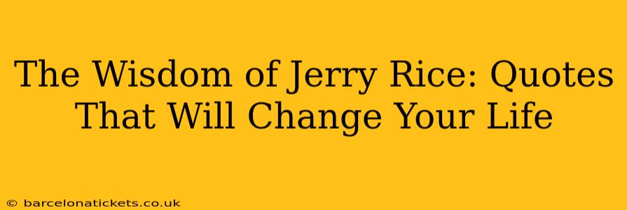 The Wisdom of Jerry Rice: Quotes That Will Change Your Life