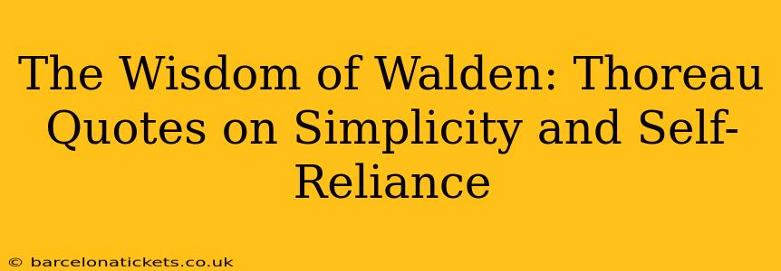 The Wisdom of Walden: Thoreau Quotes on Simplicity and Self-Reliance