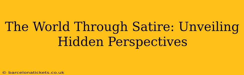 The World Through Satire: Unveiling Hidden Perspectives