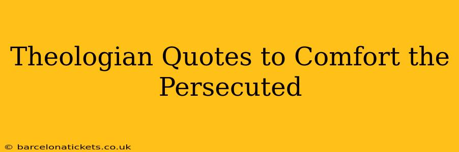 Theologian Quotes to Comfort the Persecuted
