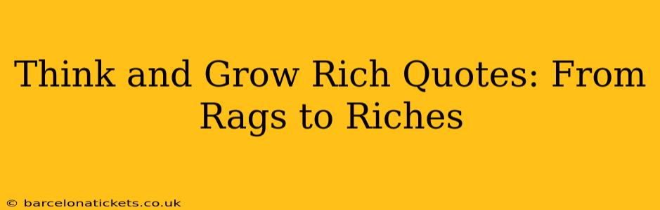 Think and Grow Rich Quotes: From Rags to Riches