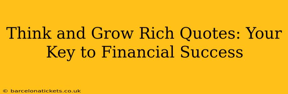 Think and Grow Rich Quotes: Your Key to Financial Success