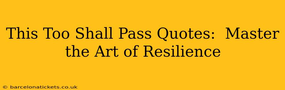 This Too Shall Pass Quotes:  Master the Art of Resilience