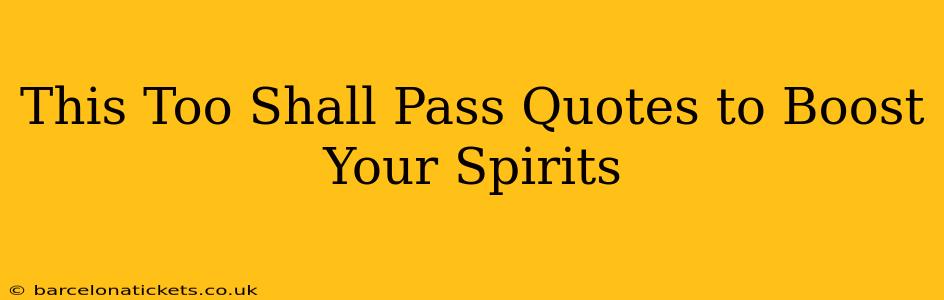 This Too Shall Pass Quotes to Boost Your Spirits