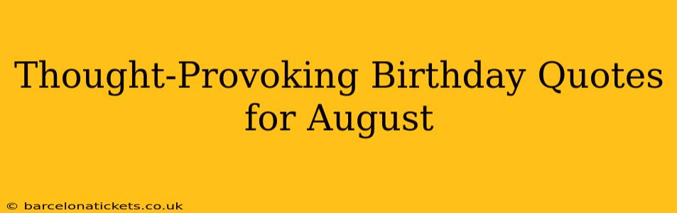 Thought-Provoking Birthday Quotes for August