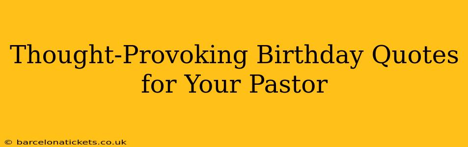 Thought-Provoking Birthday Quotes for Your Pastor