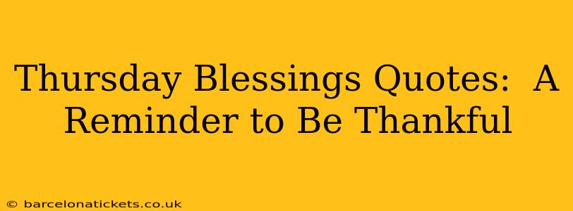 Thursday Blessings Quotes:  A Reminder to Be Thankful