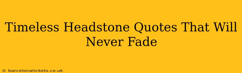 Timeless Headstone Quotes That Will Never Fade