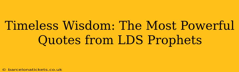 Timeless Wisdom: The Most Powerful Quotes from LDS Prophets
