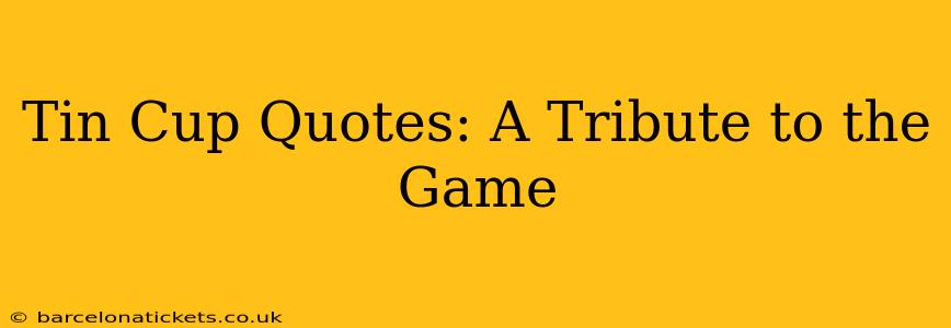 Tin Cup Quotes: A Tribute to the Game