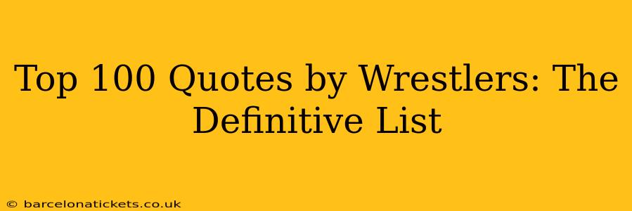 Top 100 Quotes by Wrestlers: The Definitive List
