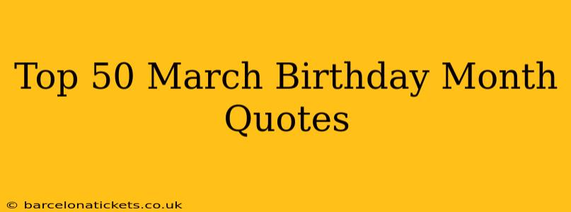 Top 50 March Birthday Month Quotes