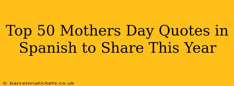 Top 50 Mothers Day Quotes in Spanish to Share This Year