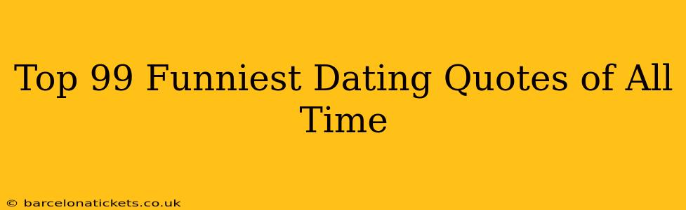 Top 99 Funniest Dating Quotes of All Time