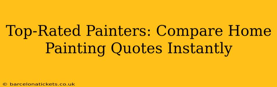 Top-Rated Painters: Compare Home Painting Quotes Instantly