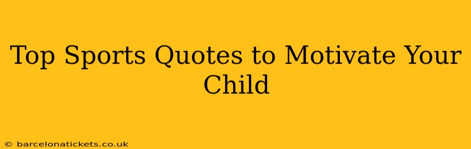 Top Sports Quotes to Motivate Your Child