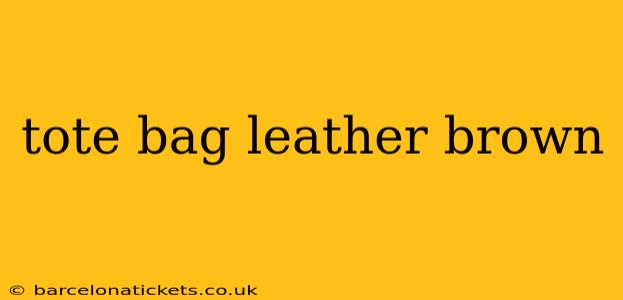 tote bag leather brown