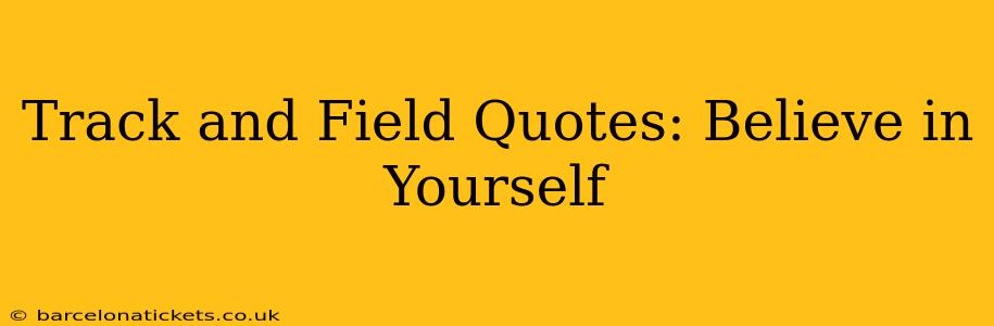 Track and Field Quotes: Believe in Yourself