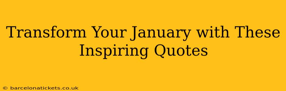 Transform Your January with These Inspiring Quotes