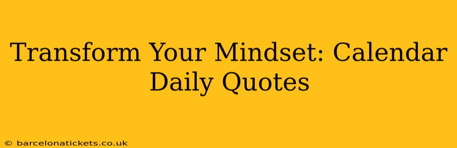 Transform Your Mindset: Calendar Daily Quotes