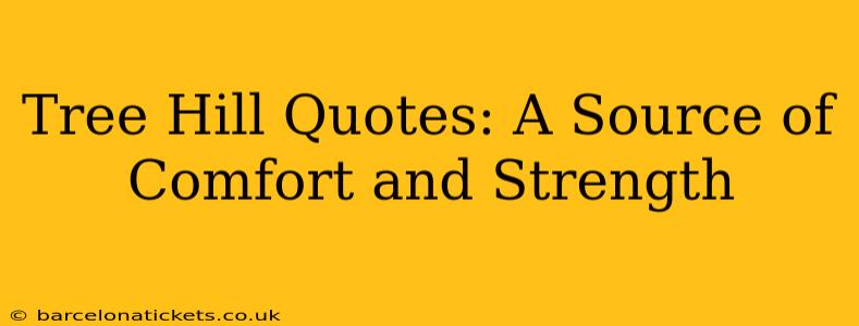 Tree Hill Quotes: A Source of Comfort and Strength