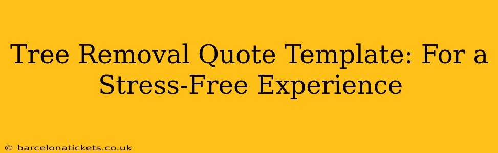 Tree Removal Quote Template: For a Stress-Free Experience
