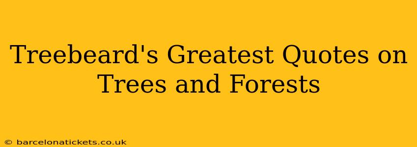 Treebeard's Greatest Quotes on Trees and Forests