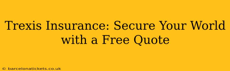 Trexis Insurance: Secure Your World with a Free Quote