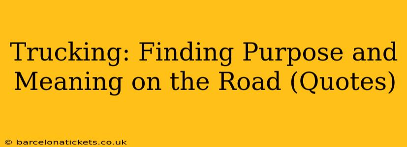 Trucking: Finding Purpose and Meaning on the Road (Quotes)