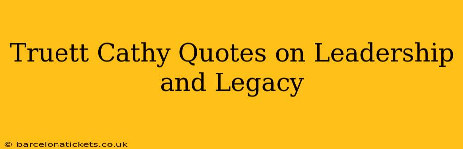 Truett Cathy Quotes on Leadership and Legacy