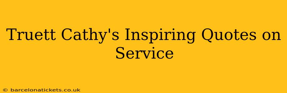Truett Cathy's Inspiring Quotes on Service